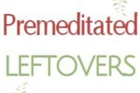 Premeditated Leftovers